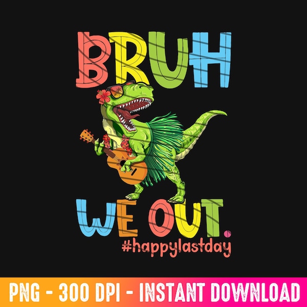 Dinosaur Bruh We Out Last Day Of School PNG (Digital Download)