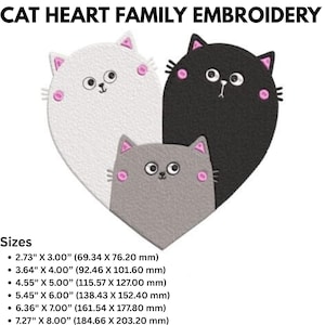 May include: Three cartoon cats in a heart shape, with a white cat on the left, a black cat on the right, and a gray cat in the middle. The cats have pink cheeks and black eyes. The image includes text that says "Cat Heart Family Embroidery" and lists different sizes in inches and millimeters.