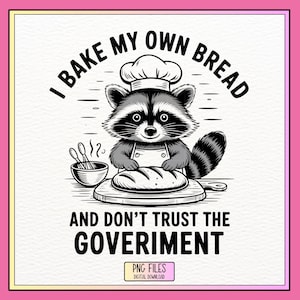 Funny Raccoon Baking PNG with Sarcastic Quote &quot;I Bake My Own Bread & Don’t Trust the Government&quot; – Distrusting Government – Vintage Animal