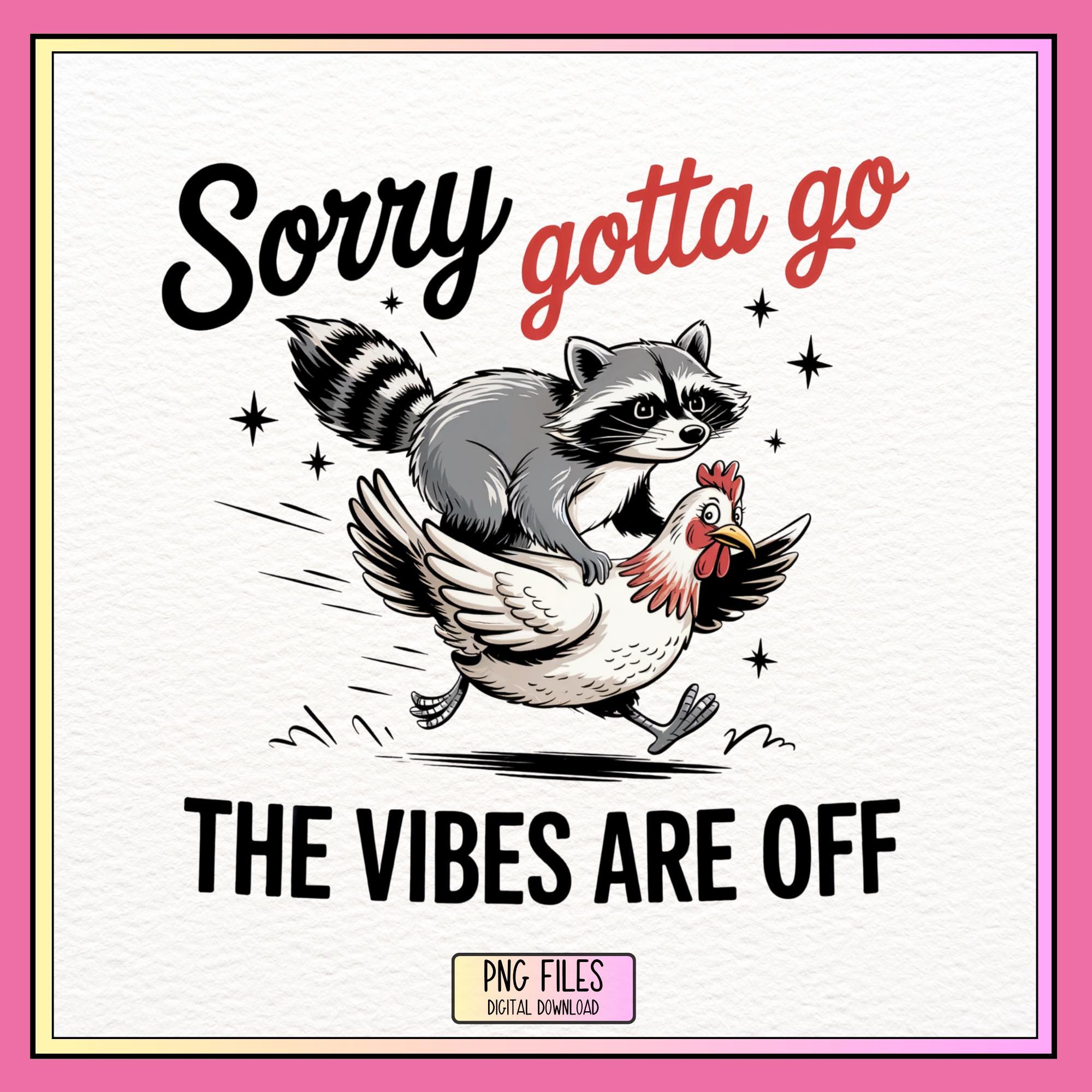 Sorry Gotta Go The Vibes Are off PNG, Funny Sarcastic, Raccoon on Chicken, Trendy Vintage Sublimation,  Quirky Vintage Animal