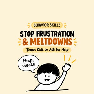 May include: A graphic illustration on a light cream background featuring the text BEHAVIOR SKILLS, STOP FRUSTRATION & MELTDOWNS, and Teach Kids to Ask for Help. A cartoon character raises a hand with a speech bubble saying Help, please.