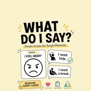 Puede incluir: Un conjunto de tarjetas de guiones de comportamiento titulado WHAT DO I SAY? Simple Scripts for Tough Moments. Las tarjetas presentan un gráfico en blanco y negro de una cara enojada con el texto WHEN I FEEL ANGRY, y globos con I need help y I need a break.