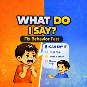 May include: An illustrated graphic with the text "WHAT DO I SAY? Fix Behavior Fast." The image is split into orange and blue sections, with a crying child on the left and a happy child on the right. Text bubbles offer communication options.