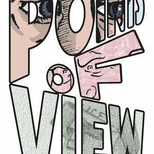 May include: A graphic design featuring the words "POINTS OF VIEW" in a stylized font. The letters are composed of various textures and illustrations, including eyes and a face. The color palette includes beige, pink, blue, and gray.
