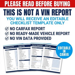 Peut inclure: Un mod&egrave;le de liste de contr&ocirc;le d'inspection de v&eacute;hicule modifiable avec quatre pages intitul&eacute;es Vehicle Exterior, Engine Bay, Interior Inspection et Road Test. Le texte indique : PLEASE READ BEFORE BUYING, THIS IS NOT A VIN REPORT, YOU WILL RECEIVE AN EDITABLE CHECKLIST TEMPLATE ONLY, NO CARFAX REPORT, NO READY-MADE VEHICLE REPORT, NO VIN DATA PROVIDED, et EDITABLE IN CANVA.