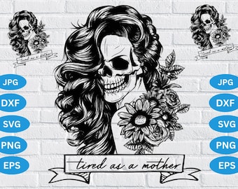 floral Skull PNG / Tired As A Mother PNG , The Tired Mom PNG, Woman Skeleton Mother Sublimation Design, Digital Download