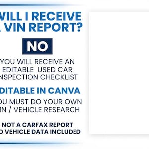 Peut inclure: Un panneau rectangulaire blanc avec du texte bleu et bleu fonc&eacute; indiquant : WILL I RECEIVE A VIN REPORT? NO. YOU WILL RECEIVE AN EDITABLE USED CAR INSPECTION CHECKLIST. EDITABLE IN CANVA. YOU MUST DO YOUR OWN VIN / VEHICLE RESEARCH. NOT A CARFAX REPORT. NO VEHICLE DATA INCLUDED.