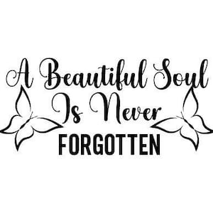 May include: Black and white graphic design with butterflies on either side of the text "A Beautiful Soul Is Never Forgotten".