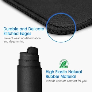 May include: Black mouse pad with stitched edges and a close-up of the edge detail. The mouse pad is made of high elastic natural rubber material. The text "Durable and Delicate Stitched Edges" and "Prevent wear, no deformation and degumming" is visible. The text "ROHS" and "High Elastic Natural Rubber Material" is visible. The text "Provide ultimate comfort for you" is visible.