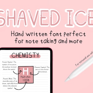 May include: A digital tablet with a pink background and a handwritten font called "Shaved Ice" displayed on the screen. The font is described as "Hand written font perfect for note taking and more". The tablet is displaying a chemistry lesson with the element Hydrogen, its atomic number and atomic mass. The text "CHEMISTRY" is displayed at the top of the screen. A white stylus is shown in the upper right corner of the image with the text "For personal use only!"
