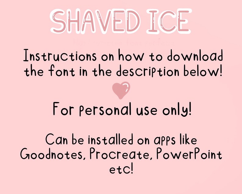 May include: Pink background with the text "SHAVED ICE" in black. Instructions on how to download the font in the description below! For personal use only! Can be installed on apps like Goodnotes, Procreate, PowerPoint etc!"