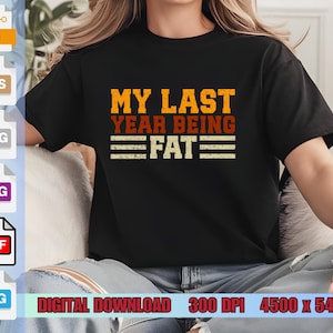 My Last Year Being Fat PNG, My Last Year Being Fat SVG, My Last Year Being Fat Digital Download, My Last Year Being Fat