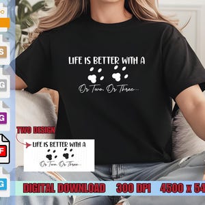 Life Is Better With A Dog or Two or Three PNG, Life Is Better With A Dog or Two or Three Shirt, Life Is Better With A Dog SVG, Dog Design
