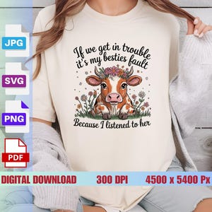 If We Get In Trouble It&#39;s My Besties Fault Because I Listened To Her PNG SVG, Cute Cow SVG, Cow Lover Design, Funny Quote File, Digital Png