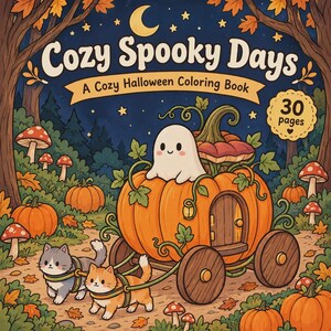 May include: A coloring book titled Cozy Spooky Days A Cozy Halloween Coloring Book with 30 pages. The cover features a white ghost sitting in a pumpkin carriage pulled by two cats in a forest with orange pumpkins, red mushrooms, and a night sky.