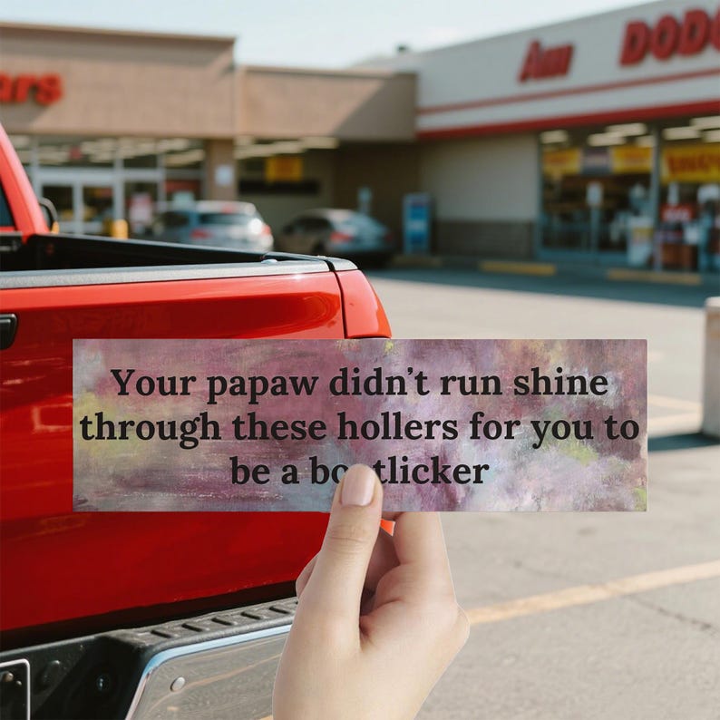 Your Papaw Didn't Run Shine Bumper Sticker/magnet,inspirational Vinyl ...