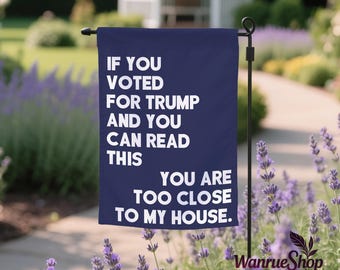 If You Voted Trump and You Can Read This Garden Flag,Liberal Leftist Democrat Gift,Protect Democracy Flag,Anti Trump Yard Sign,Double-Sided