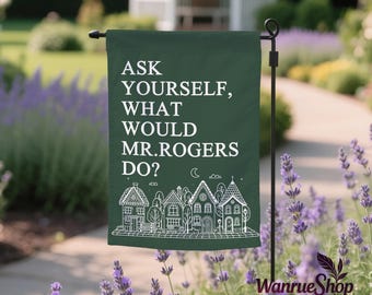 Garden Flag Ask Yourself What Would Mr.Rogers Do?Social Activist Flag,Democrat Yard sign,Liberal/Progressive/Kindness Home Flag Double-Sided