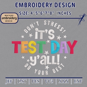 May include: An embroidery design on a gray background with the text "DON'T STRESS! IT'S TEST DAY Y'ALL! DO YOUR BEST". The text is in various colors and sizes 4" to 8" inches. Includes the words "MACHINE embroidery DESIGN".
