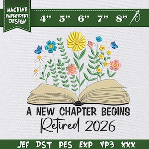 May include: Machine embroidery design featuring an open book with colorful flowers and butterflies. The text "A NEW CHAPTER BEGINS Retired 2026" is below the book. The design is available in sizes from 4" to 8" and various file formats.