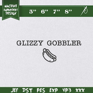 Puede incluir: Diseño de bordado a máquina con el texto "GLIZZY GOBBLER" y un gráfico de perrito caliente. Las opciones de tamaño son 5", 6", 7" y 8". La imagen también muestra formatos de archivo: JEF, DST, PES, EXP, VP3 y XXX.