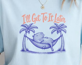 Funny Capybara Lazy T Shirt, I’ll Get To It Later Tee, Funny Animal Graphic Tee, Relaxed Summer Vacation Shirt Gift
