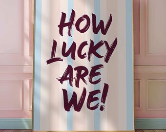 How Lucky Are We Wall Art | Positive Quote Printable | Colorful Modern Typography Art | Instant Download Digital Home Decor