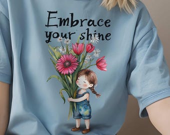 Embrace Your Shine T-Shirt: Floral Graphic, Self Love Unisex Tee, Inspirational Floral Girl Shirt | Self Love Gift | Uplifting Quote T-Shirt