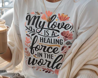 Inspirational Floral Quote T-Shirt: Self Love Empowerment Apparel, Motivational Clothing, Inspirational Tee, Mindfulness Top
