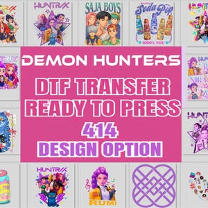 May include: A collection of DTF (Direct to Film) transfer designs, featuring various colorful illustrations and text. The central image displays "DEMON HUNTERS" and "DTF TRANSFER READY TO PRESS 414 DESIGN OPTION" in white text on a pink background.