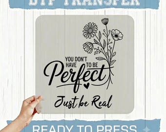 You're Not Perfect Just Like Real DTF Transfer, Ready to Press Heat Transfer, Inspirational Quote Shirt Transfer, Christian Style Graphic