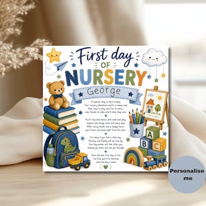 May include: A square sign titled First day of NURSERY George featuring a teddy bear on books, a blue backpack with a dinosaur, a toy truck, an easel with a drawing, alphabet blocks, a rainbow, and a train. The text includes a poem about starting school.