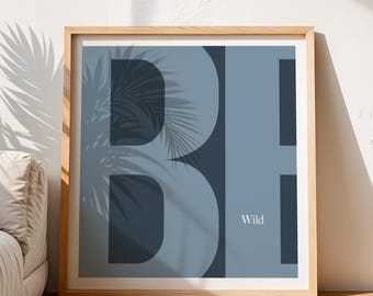BE WILD print. Motivational quote wall decor. Inspiring text print. Humorous and positive affirmation poster. Soft colors Digital download