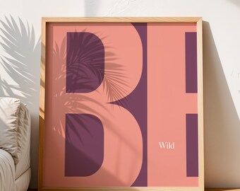 BE WILD print. Motivational quote wall decor. Inspiring text print. Humorous and positive affirmation poster. Soft colors Digital download