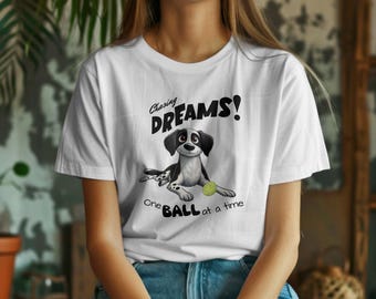 Chasing dreams. Funny t-shirt for a dog lover. Novelty tee. Unisex. Gift for her. Gist for him. Cute pets