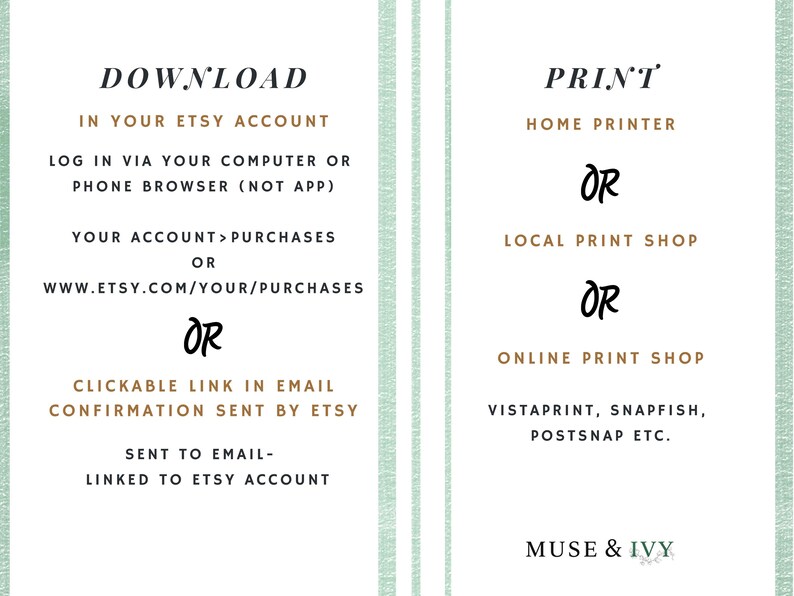 May include: A vertical image with text detailing how to download and print digital files from Etsy. Instructions include downloading from your Etsy account or via a clickable link in an email. Printing options include home printers, local print shops, and online services.