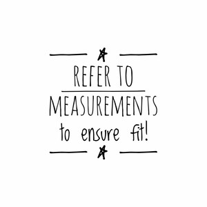 May include: Black and white text on a white background. The text reads "REFER TO MEASUREMENTS to ensure fit!" with horizontal lines and star symbols above and below the text.