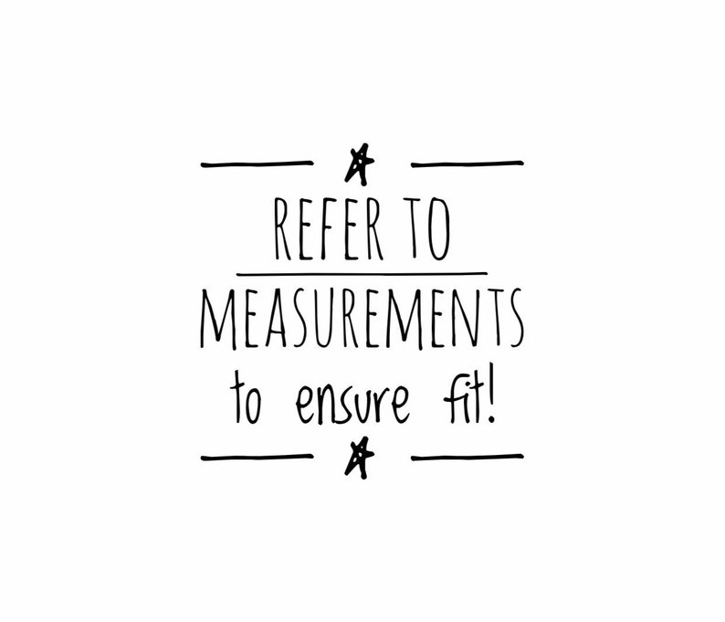 May include: Black and white text on a white background. The text reads "REFER TO MEASUREMENTS to ensure fit!" with horizontal lines and star symbols above and below the text.