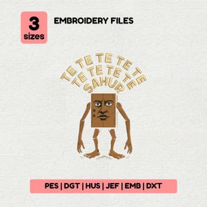 Puede incluir: Un diseño de archivo de bordado con un personaje cuadrado marrón con cara, brazos y piernas. El personaje tiene la palabra "SAHUR" sobre su cabeza, rodeada por la palabra "TE". La imagen incluye el texto "EMBROIDERY FILES" y "3 tamaños".