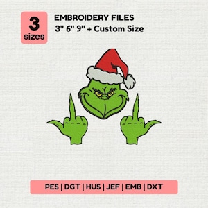May include: Green Grinch embroidery design with a Santa hat and middle fingers raised. The design includes the text "EMBROIDERY FILES 3" 6" 9" + Custom Size" and "3 sizes". The design is available in PES, DGT, HUS, JEF, EMB, and DXT formats.