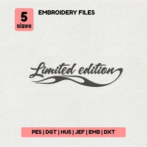 May include: Digital embroidery files featuring the words "Limited edition" in a script font, with a flame design. The image includes the text "EMBROIDERY FILES" and "5 sizes" in a pink box. File types: PES, DGT, HUS, JEF, EMB, DXT.