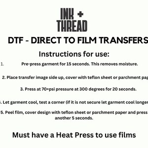 May include: White background with black text detailing instructions for DTF (Direct to Film) transfers. The text includes steps for pre-pressing, applying the transfer, and using a heat press. The Ink + Thread logo is at the top.