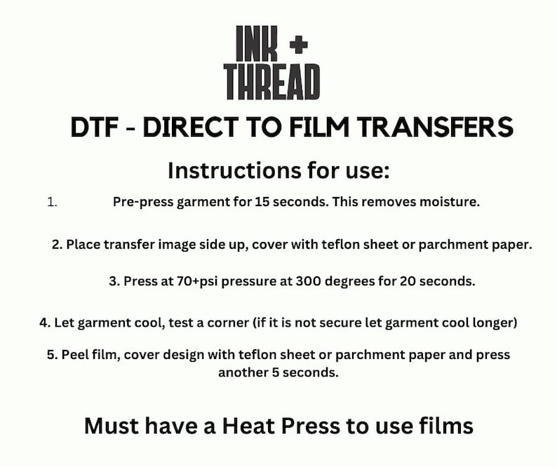 May include: White background with black text detailing instructions for DTF (Direct to Film) transfers. The text includes steps for pre-pressing, applying the transfer, and using a heat press. The Ink + Thread logo is at the top.