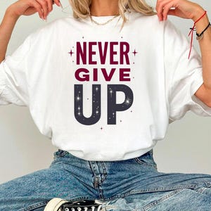 Never Give Up Short Sleeve Tee Shirt, Inspiration Tee, Motivation Tee, Trending Tee