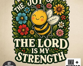 Joy of The Lord Bumble Bee DTF Transfer: Christian Graphic