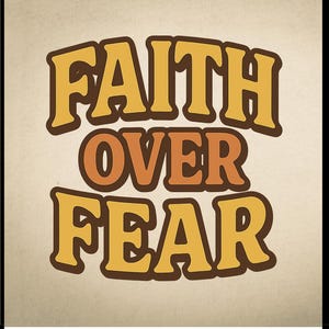 Faith over Fear DTF Film, Heat Transfer, DTF Printing