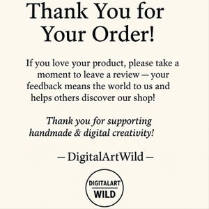 May include: Cream-colored card with black text that reads "Thank You for Your Order!" and a message encouraging reviews. The card also says "Thank you for supporting handmade & digital creativity!" and includes the DigitalArtWild logo.