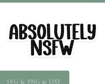 Absolutely NSFW | Funny SVG Cut File | Cricut and Silhouette | DXF png | For Stickers, Mugs and More | Digital Download