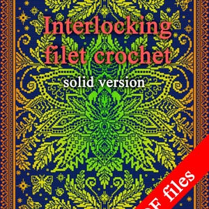 May include: A digital pattern for an interlocking filet crochet design. The pattern features a symmetrical floral motif with a gradient of green and yellow colors on a dark blue background. The text "Interlocking filet crochet solid version" is displayed above the design. The text "PDF files" is displayed in red at the bottom right corner of the image.