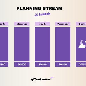 May include: A purple and white planning stream schedule for Twitch. The schedule includes days of the week in French, times, and offline icons. The text "PLANNING STREAM" and "twitch" are at the top of the image. The text "@Yourname" is at the bottom of the image.